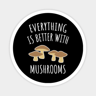 Everything is better with mushrooms Magnet